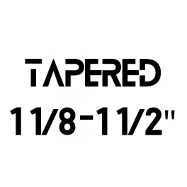 Tapered 1 1/8" - 1 1/2"